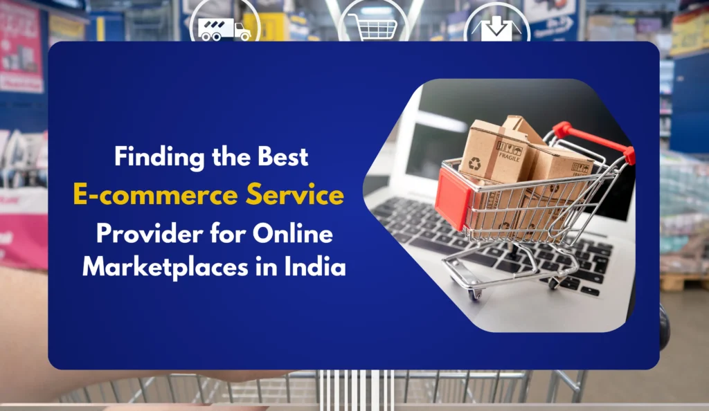 Finding the Best E-commerce Service Provider for Online Marketplaces in India